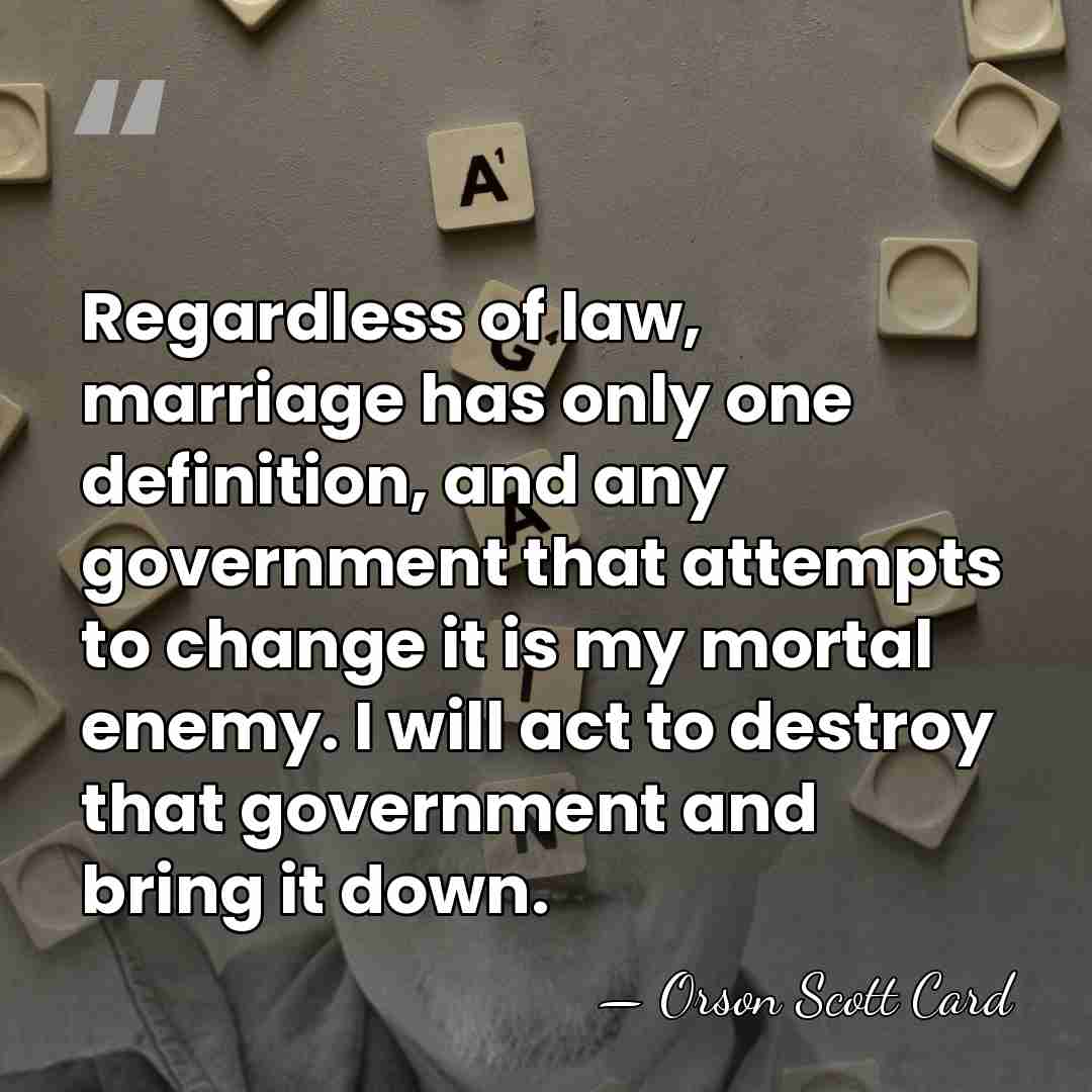 Regardless of law, marriage has only one definition, and any government that&hellip; - Orson Scott Card