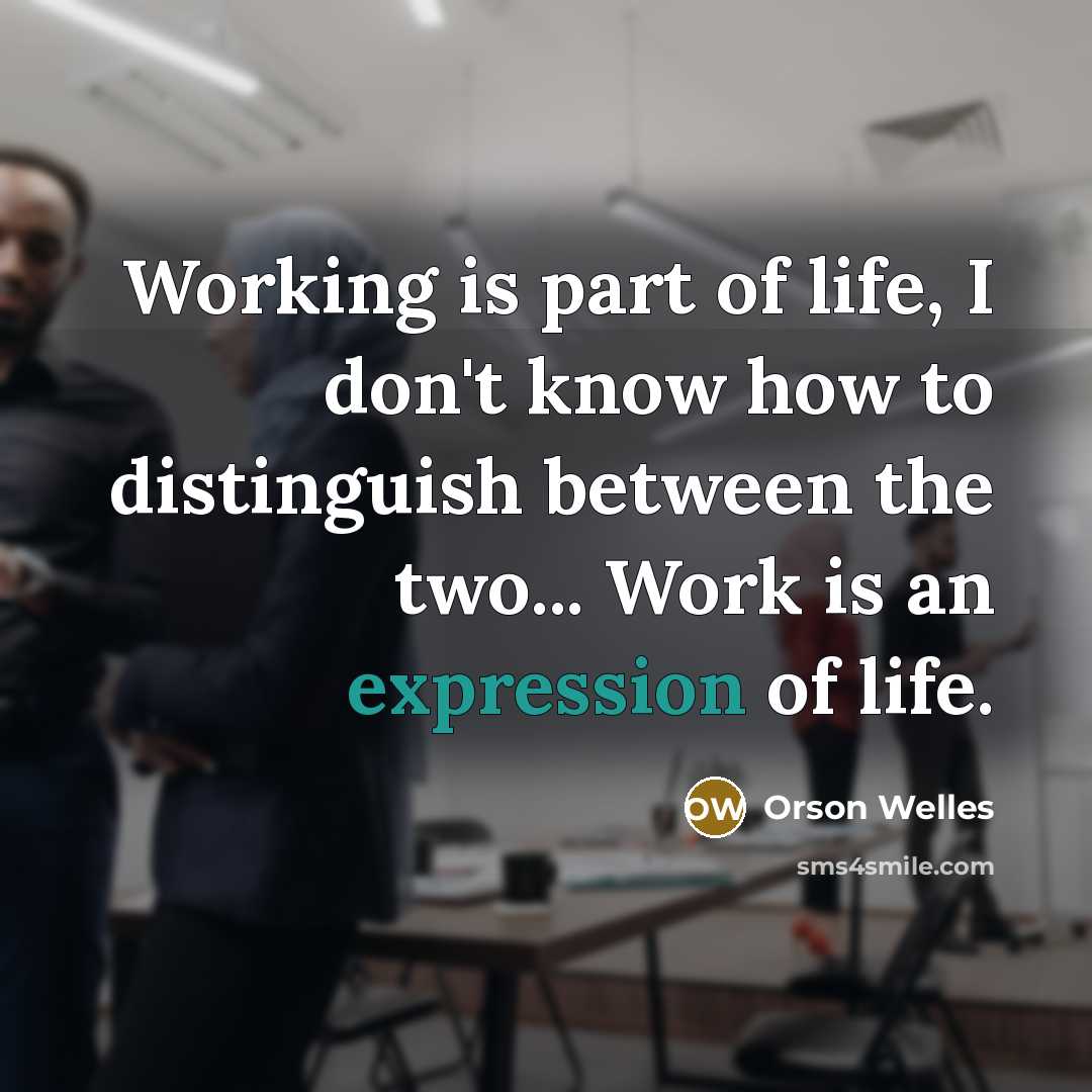 “Working is part of life, I don't know how to…” quote by Orson Welles