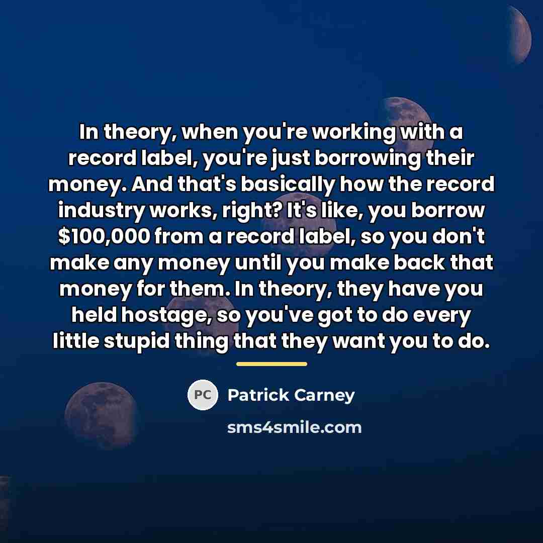 “In theory, when you're working with a record label, you're…” quote by Patrick Carney
