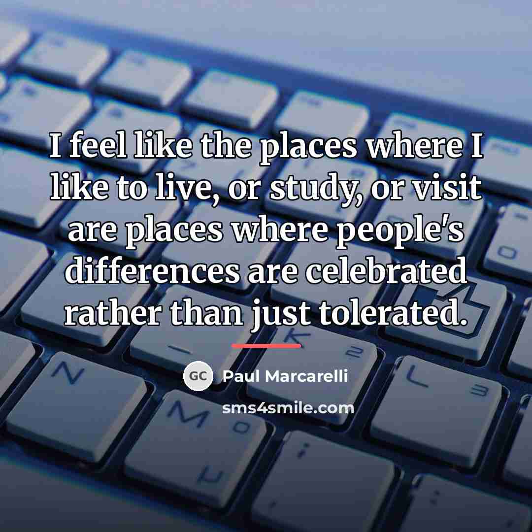 “I feel like the places where I like to live,…” quote by Paul Marcarelli