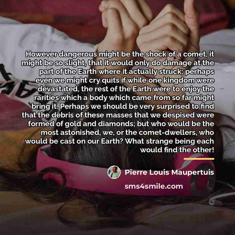 “However dangerous might be the shock of a comet, it…” quote by Pierre Louis Maupertuis