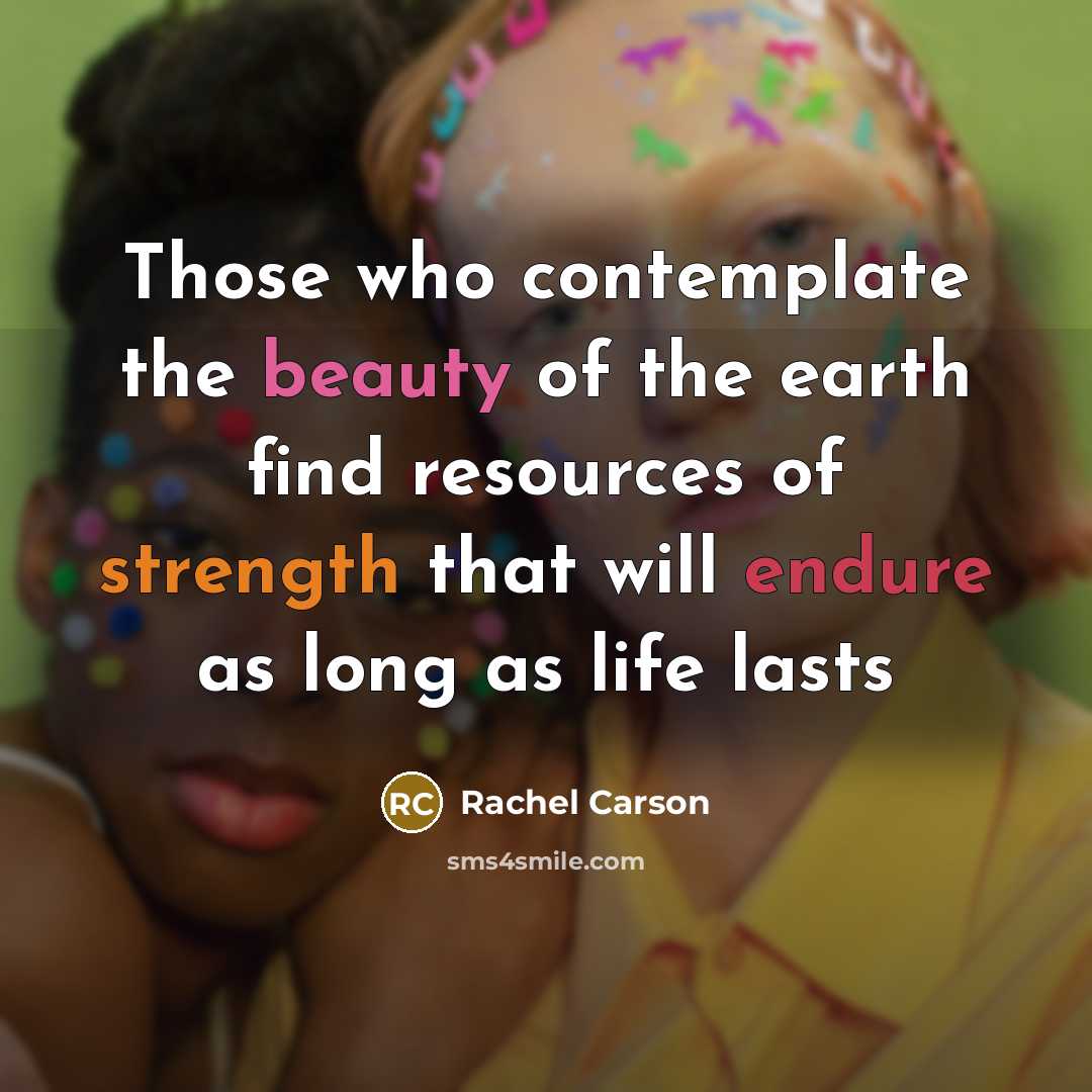 “Those who contemplate the beauty of the earth find resources…” quote by Rachel Carson
