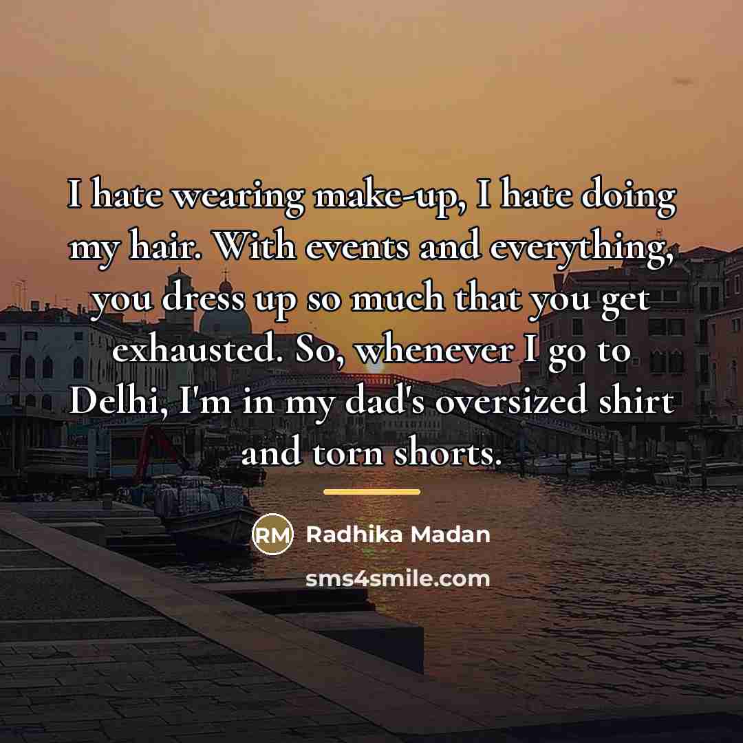 “I hate wearing make-up, I hate doing my hair. With…” quote by Radhika Madan