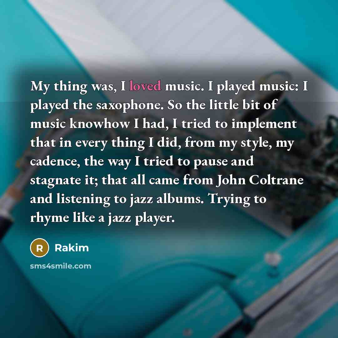 “My thing was, I loved music. I played music: I…” quote by Rakim