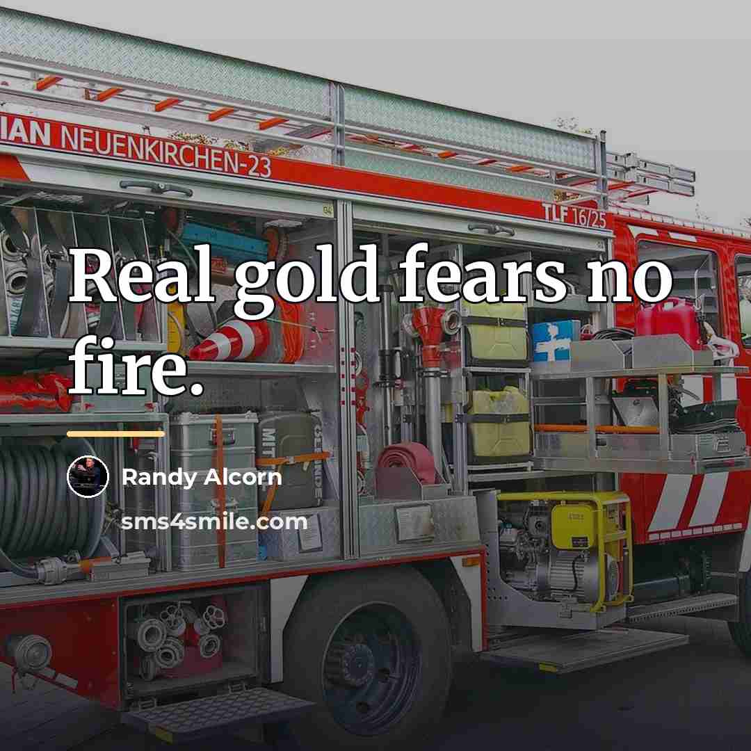“Real gold fears no fire.…” quote by Randy Alcorn