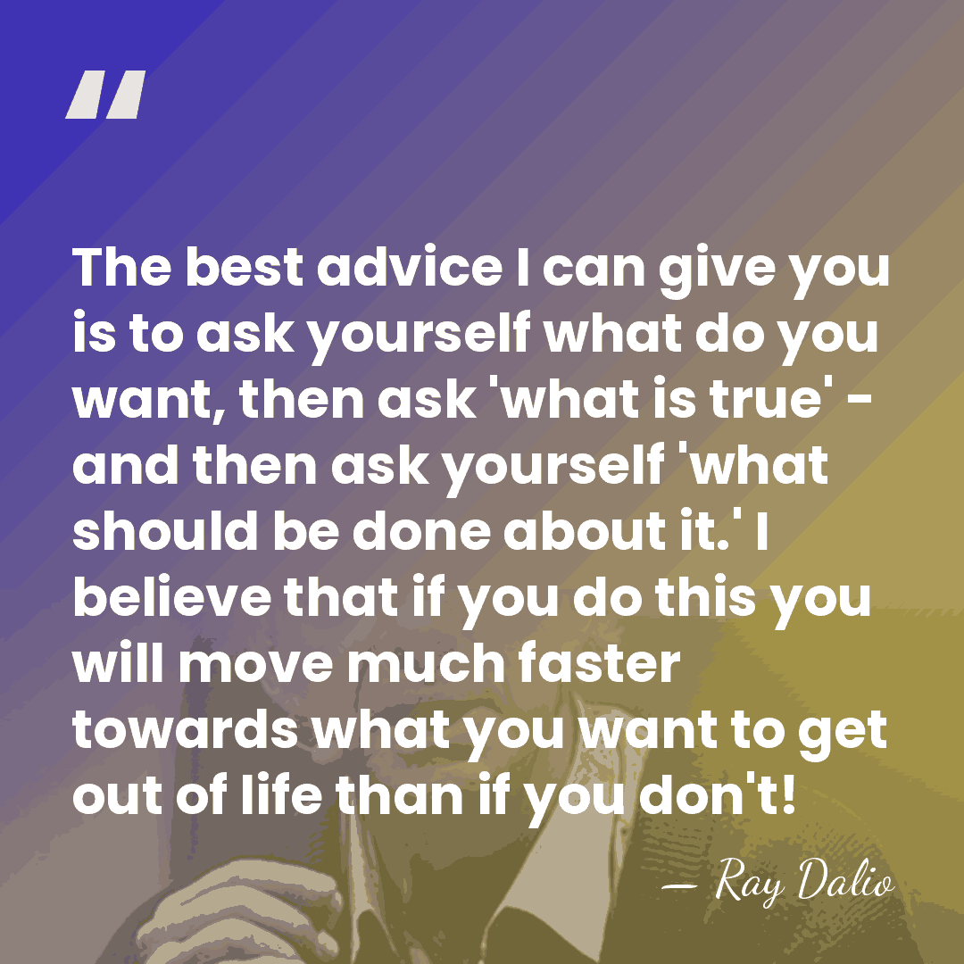 The best advice I can give you is to ask yourself what&hellip; - Ray Dalio