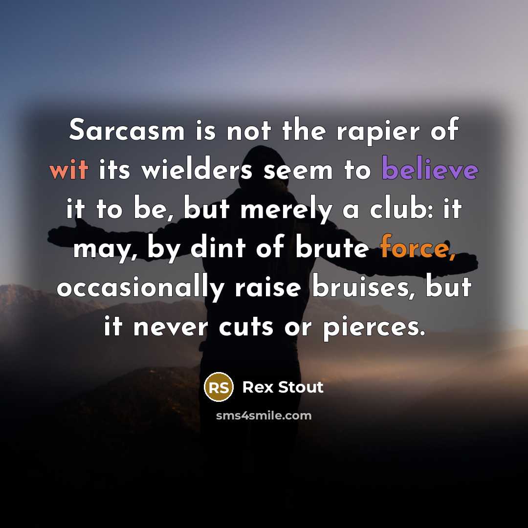 “Sarcasm is not the rapier of wit its wielders seem…” quote by Rex Stout