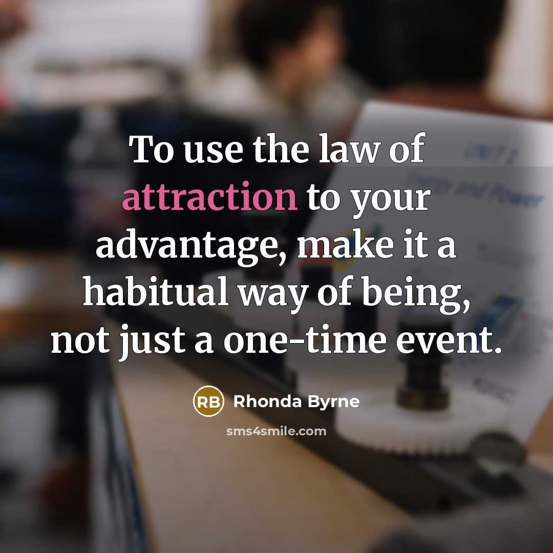 “To use the law of attraction to your advantage, make…” quote by Rhonda Byrne