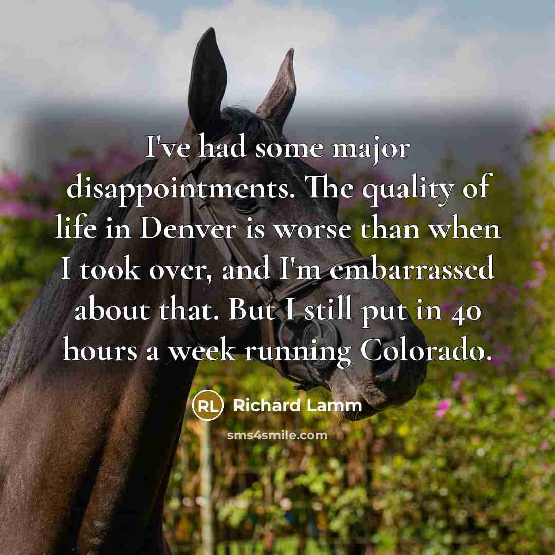 “I've had some major disappointments. The quality of life in…” quote by Richard Lamm