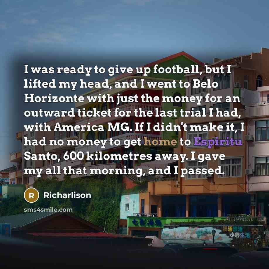 “I was ready to give up football, but I lifted…” quote by Richarlison