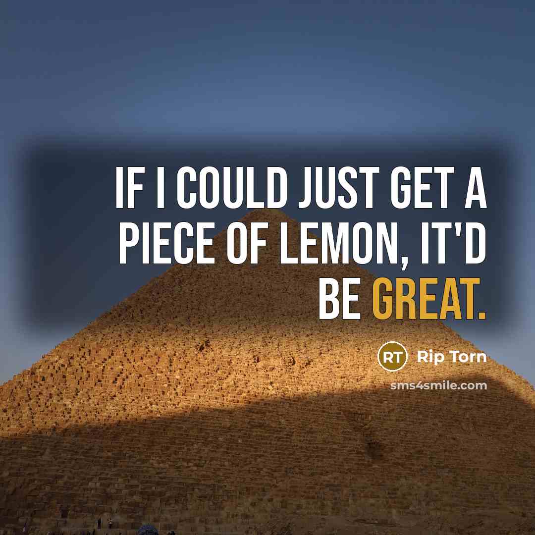 “If I could just get a piece of lemon, it'd…” quote by Rip Torn