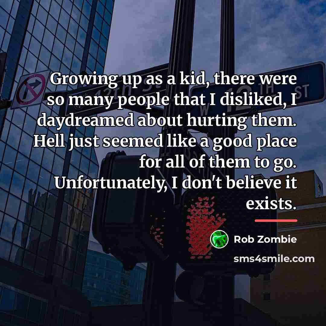 “Growing up as a kid, there were so many people…” quote by Rob Zombie