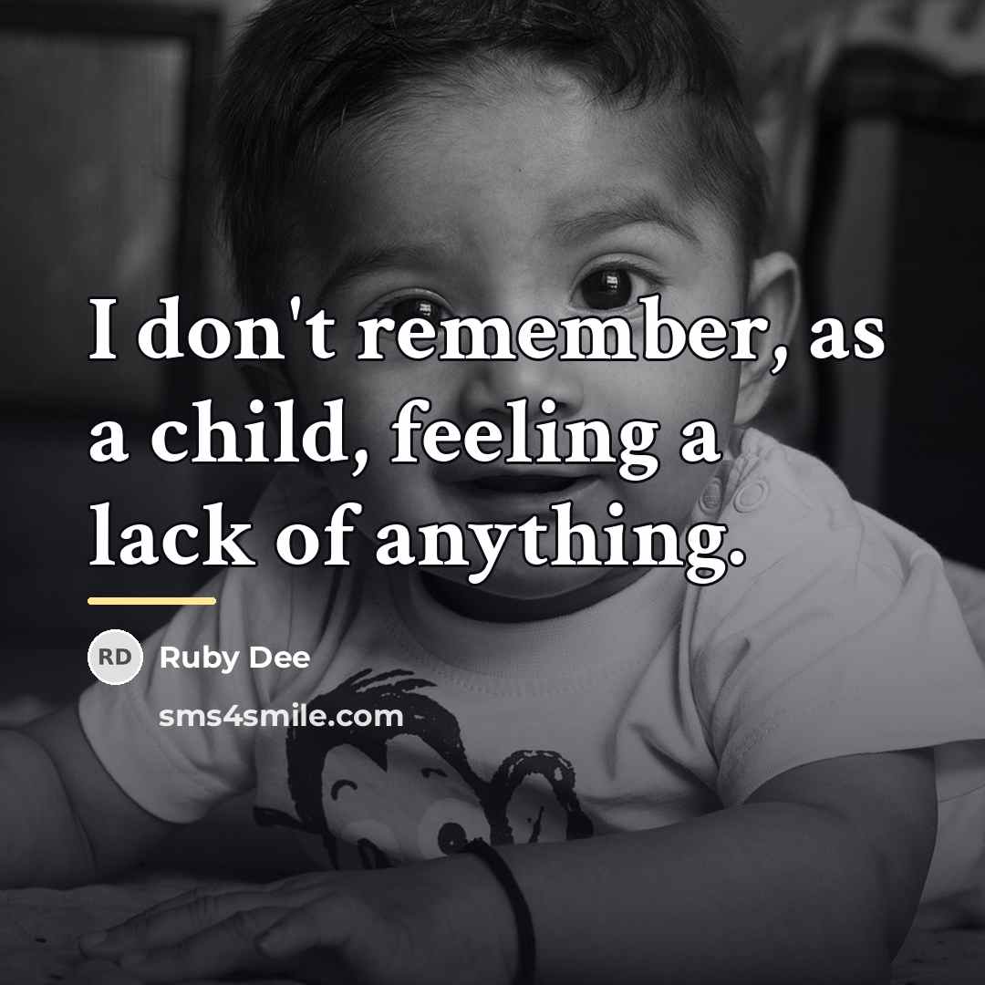 “I don't remember, as a child, feeling a lack of…” quote by Ruby Dee