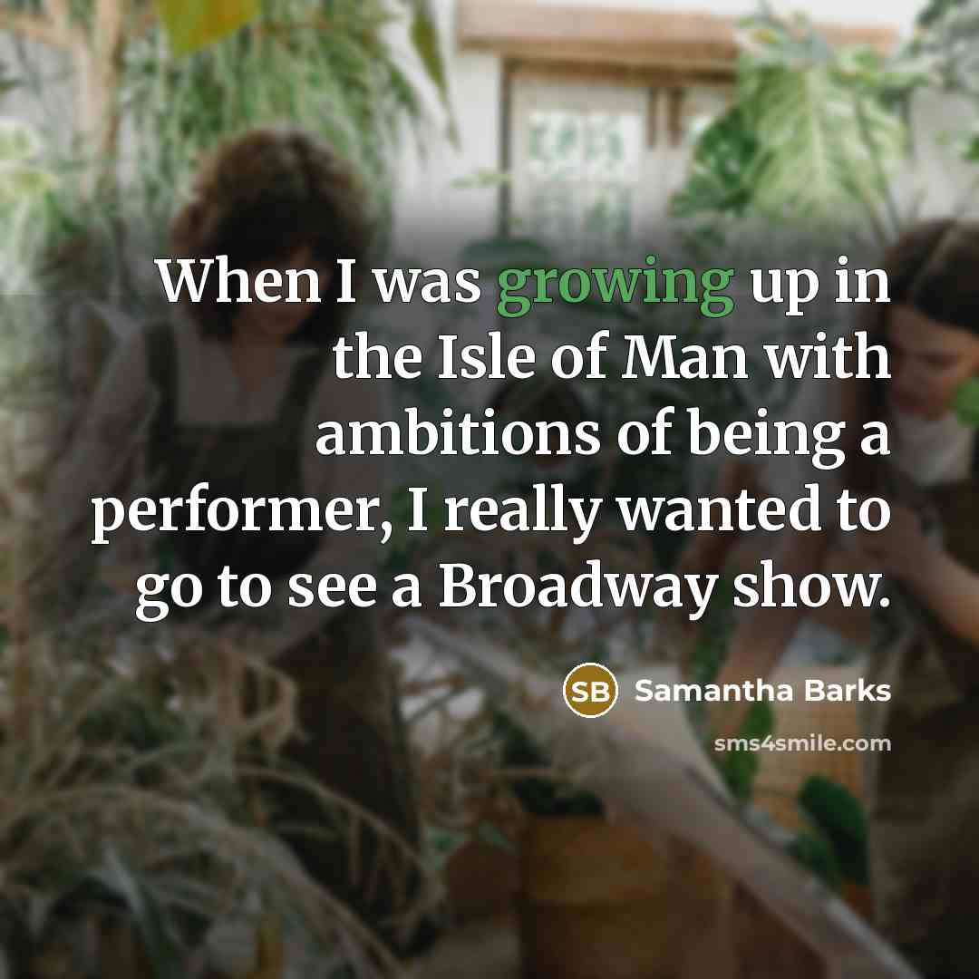 “When I was growing up in the Isle of Man…” quote by Samantha Barks