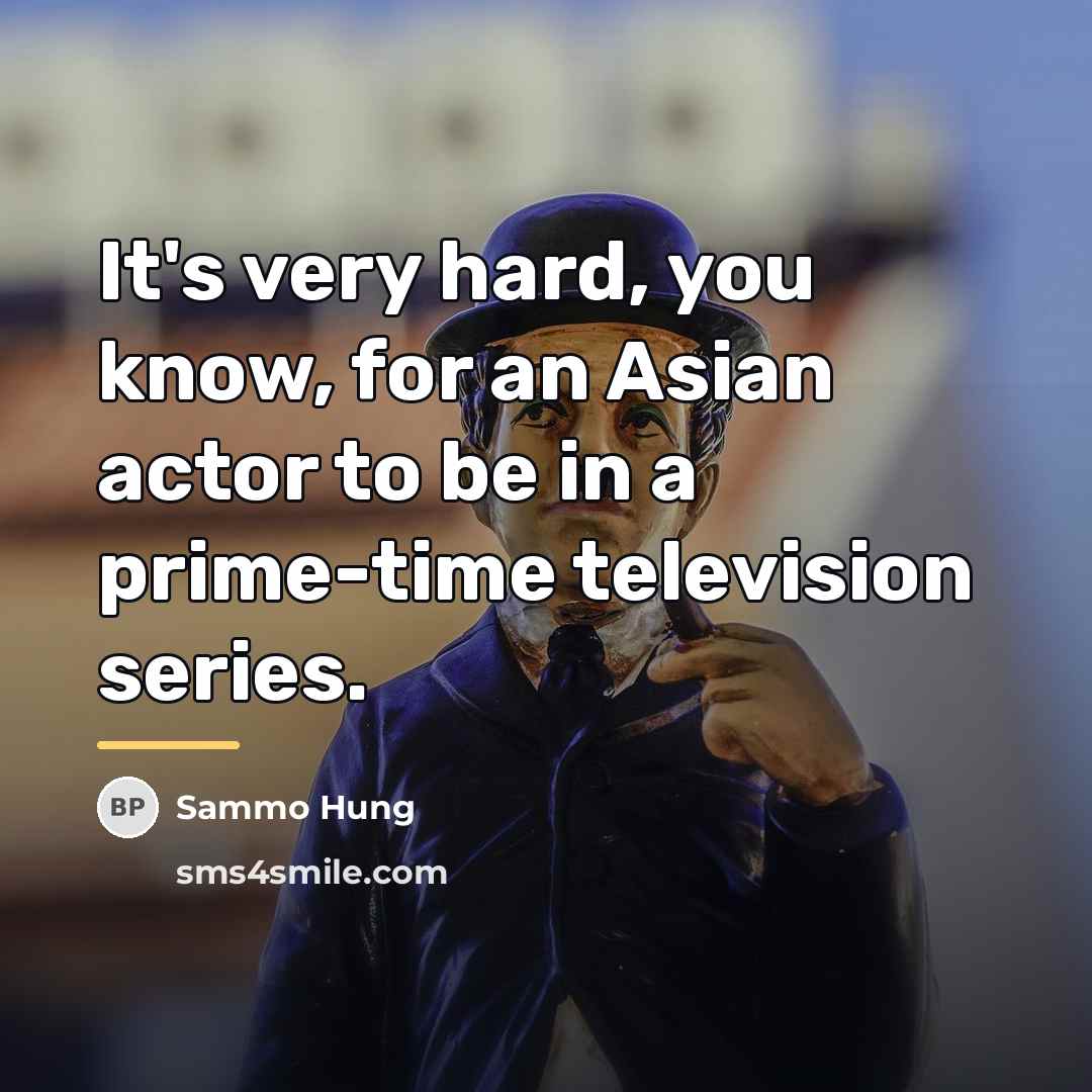 “It's very hard, you know, for an Asian actor to…” quote by Sammo Hung