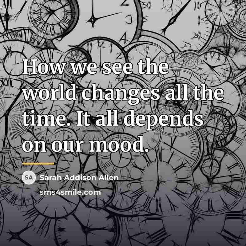 “How we see the world changes all the time. It…” quote by Sarah Addison Allen
