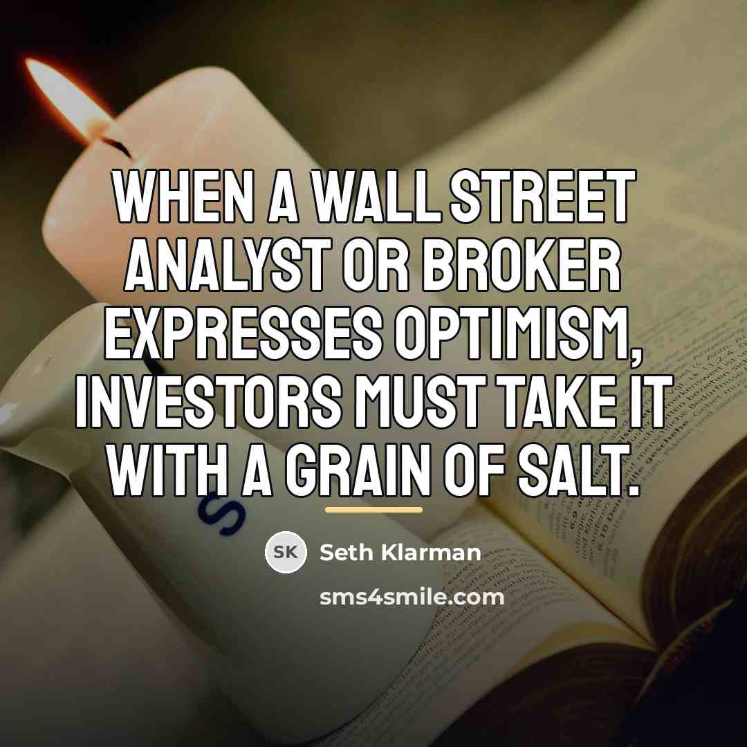 “When a Wall Street analyst or broker expresses optimism, investors…” quote by Seth Klarman