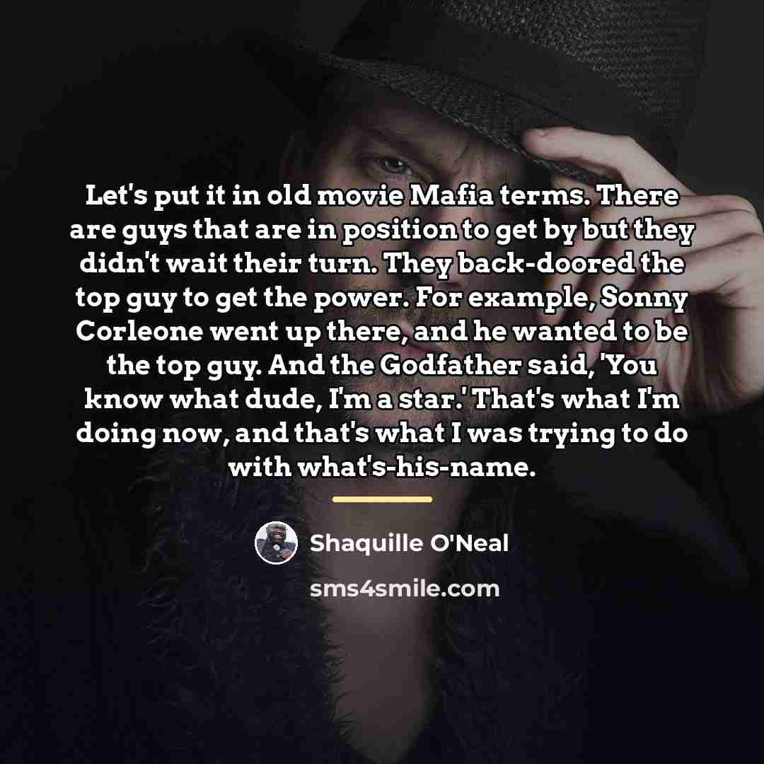 “Let's put it in old movie Mafia terms. There are…” quote by Shaquille O'Neal