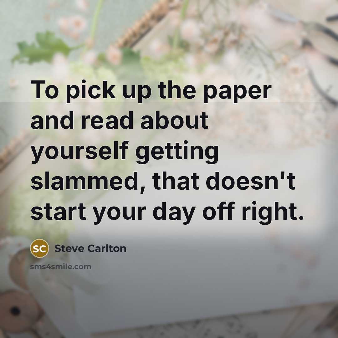“To pick up the paper and read about yourself getting…” quote by Steve Carlton