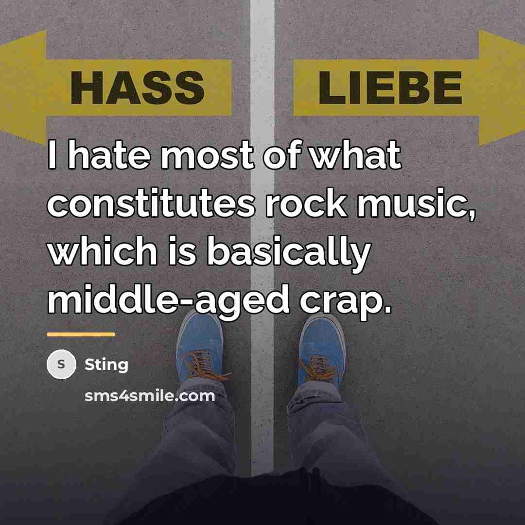 “I hate most of what constitutes rock music, which is…” quote by Sting