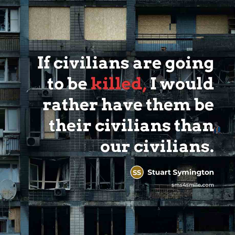 “If civilians are going to be killed, I would rather…” quote by Stuart Symington