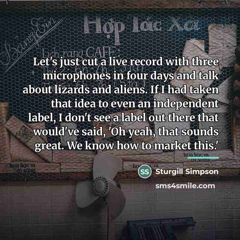 “Let's just cut a live record with three microphones in…” quote by Sturgill Simpson