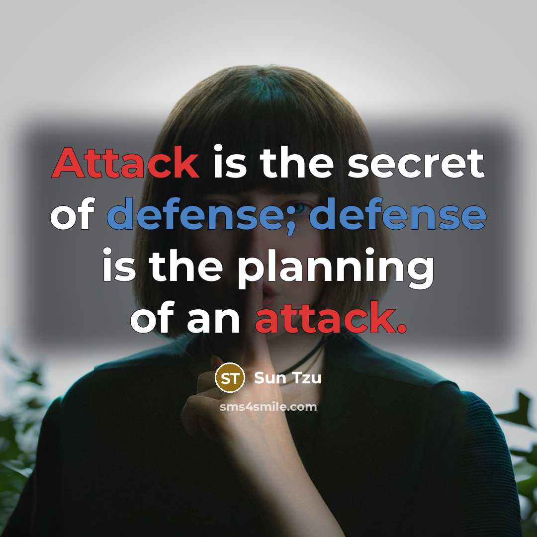 “Attack is the secret of defense; defense is the planning…” quote by Sun Tzu