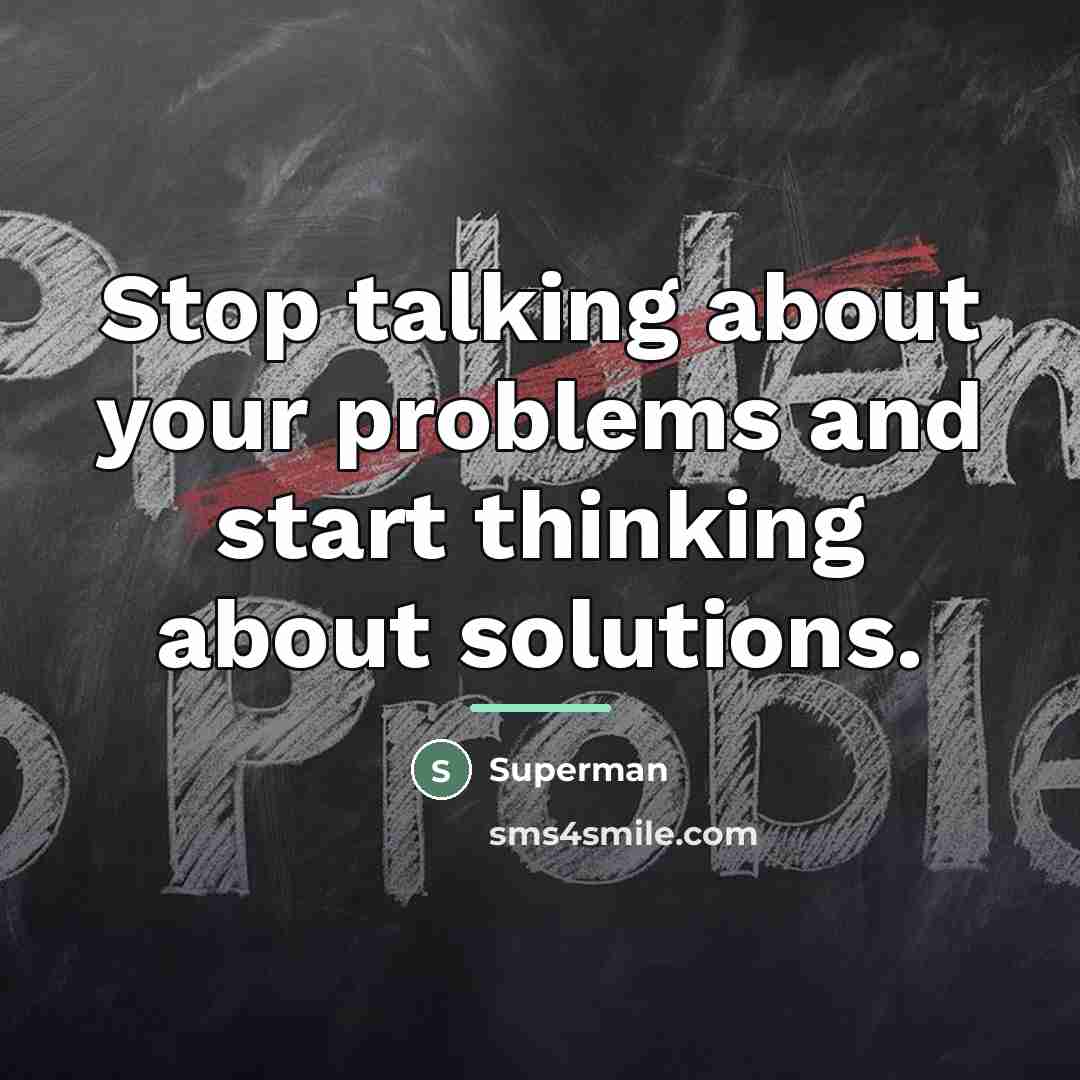 “Stop talking about your problems and start thinking about solutions.…” quote by Superman