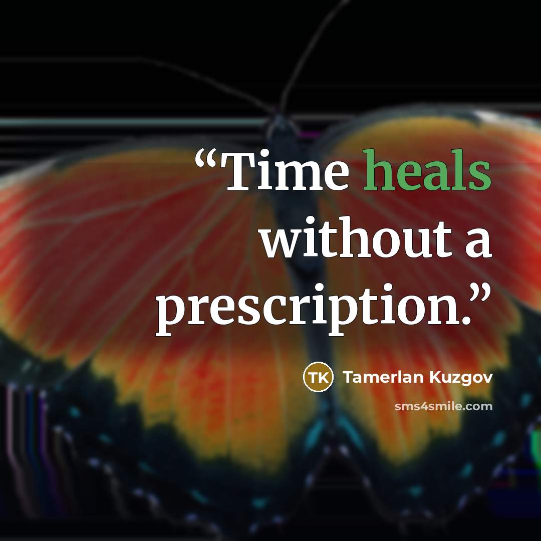 “Time heals without a prescription.” quote by Tamerlan Kuzgov