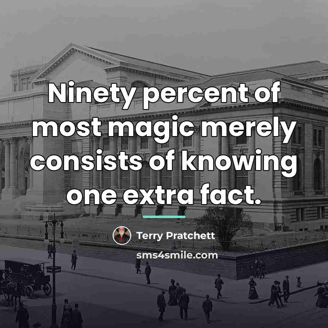 “Ninety percent of most magic merely consists of knowing one…” quote by Terry Pratchett