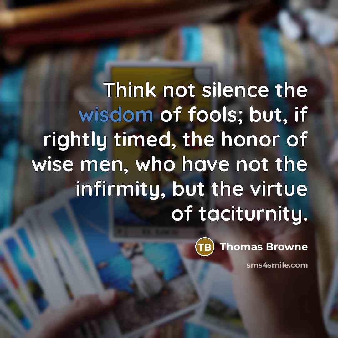 “Think not silence the wisdom of fools; but, if rightly…” quote by Thomas Browne