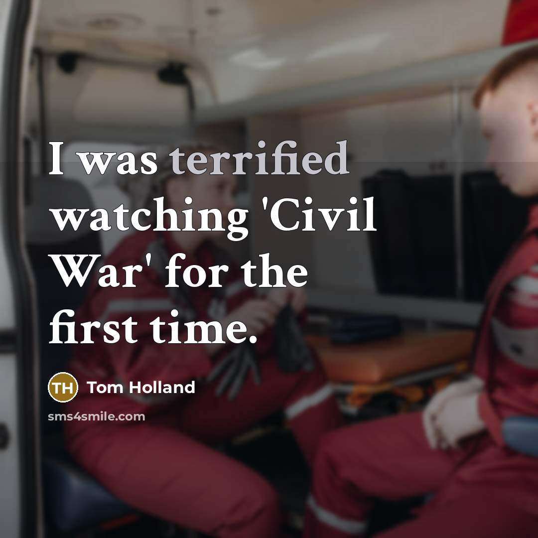 “I was terrified watching 'Civil War' for the first time.…” quote by Tom Holland