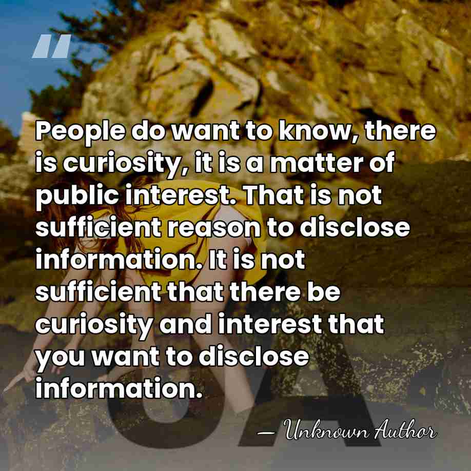 People do want to know, there is curiosity, it is a matter&hellip; - Unknown Author
