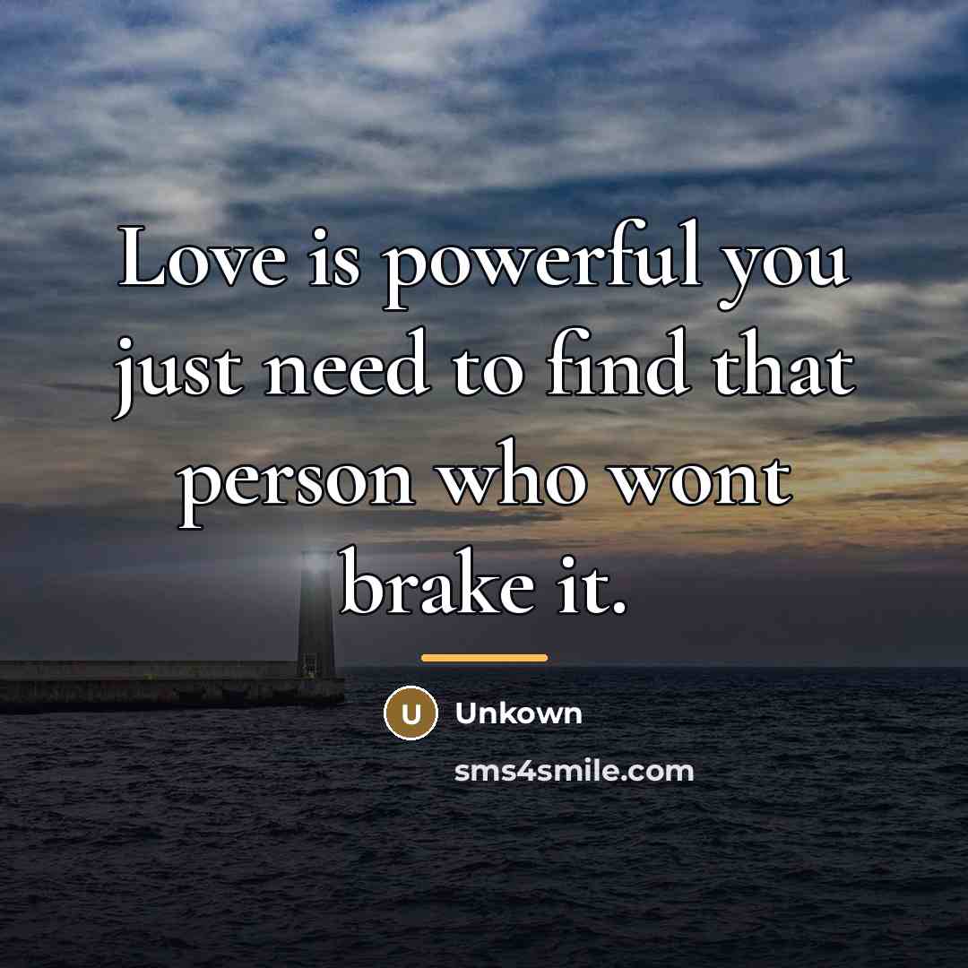 “Love is powerful you just need to find that person…” quote by Unkown