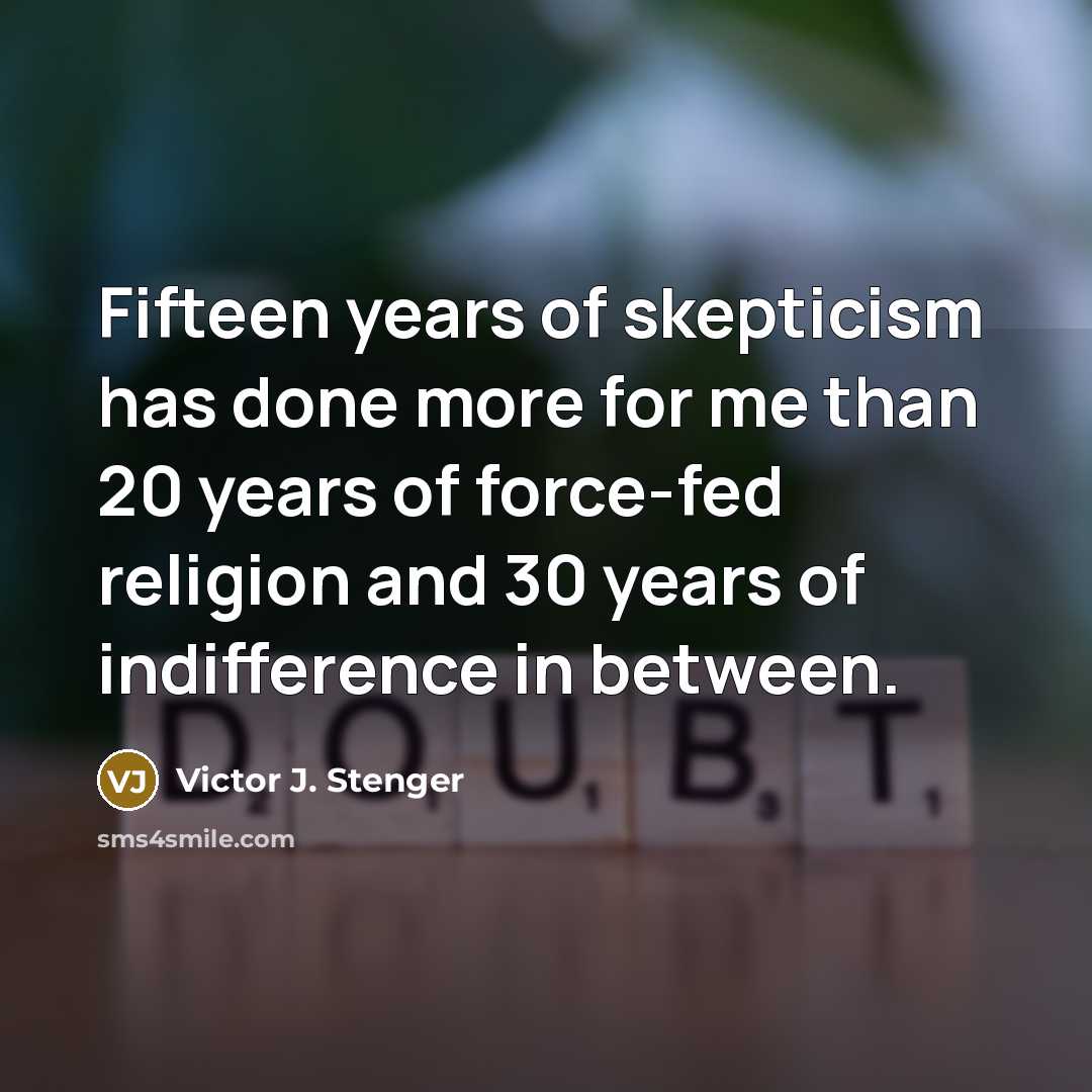 “Fifteen years of skepticism has done more for me than…” quote by Victor J. Stenger