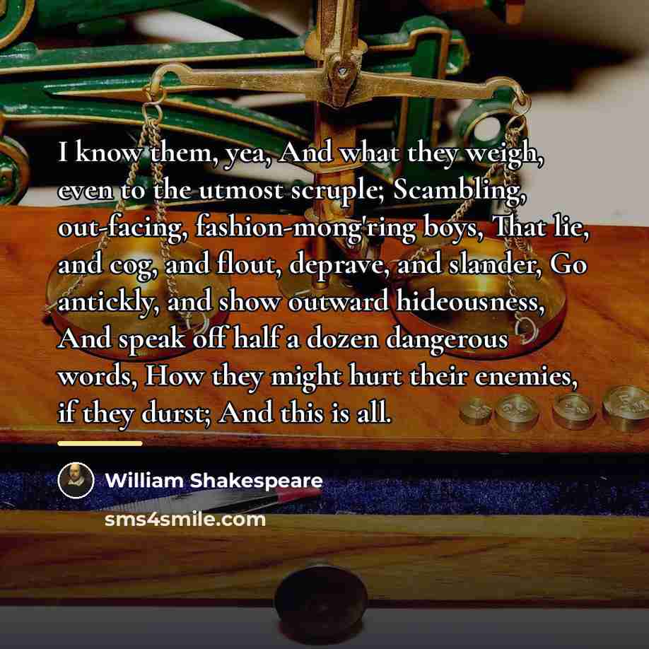 “I know them, yea, And what they weigh, even to…” quote by William Shakespeare