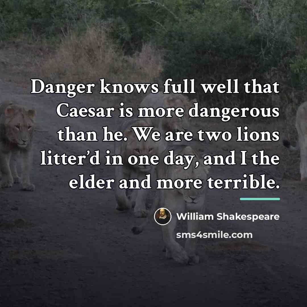 “Danger knows full well that Caesar is more dangerous than…” quote by William Shakespeare