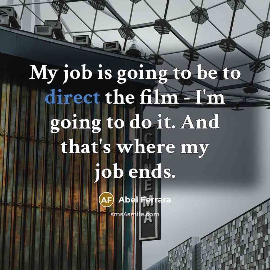 “My job is going to be to direct the film…” quote by Abel Ferrara
