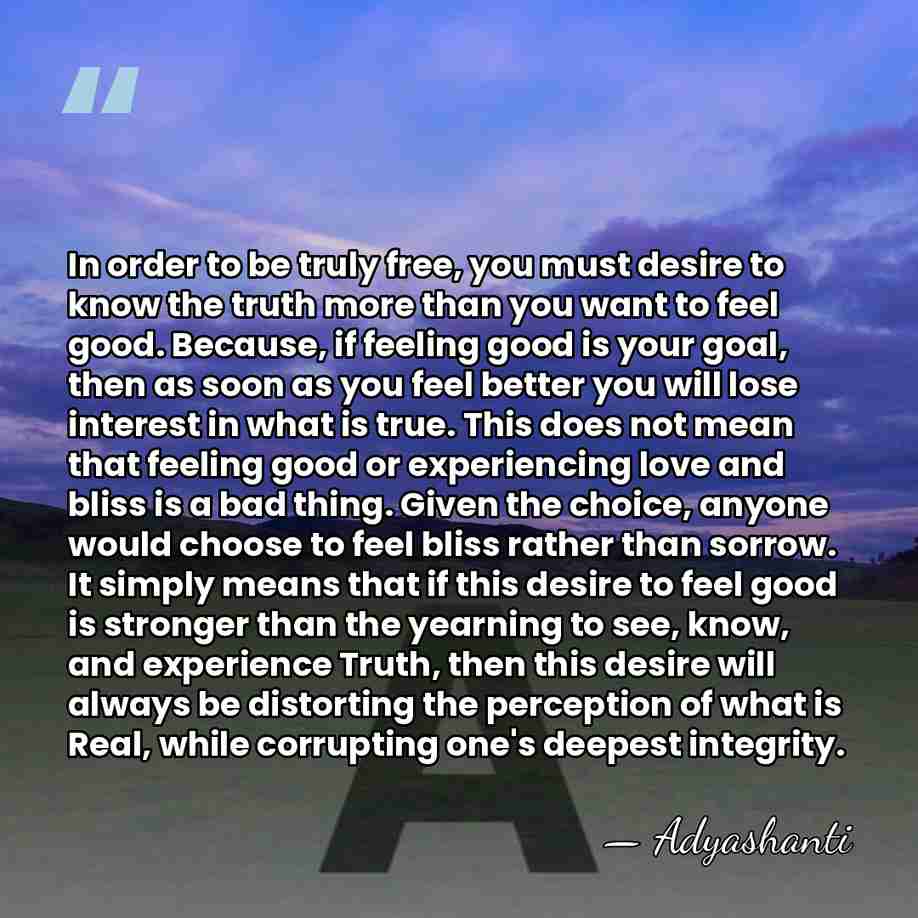 In order to be truly free, you must desire to know the&hellip; - Adyashanti