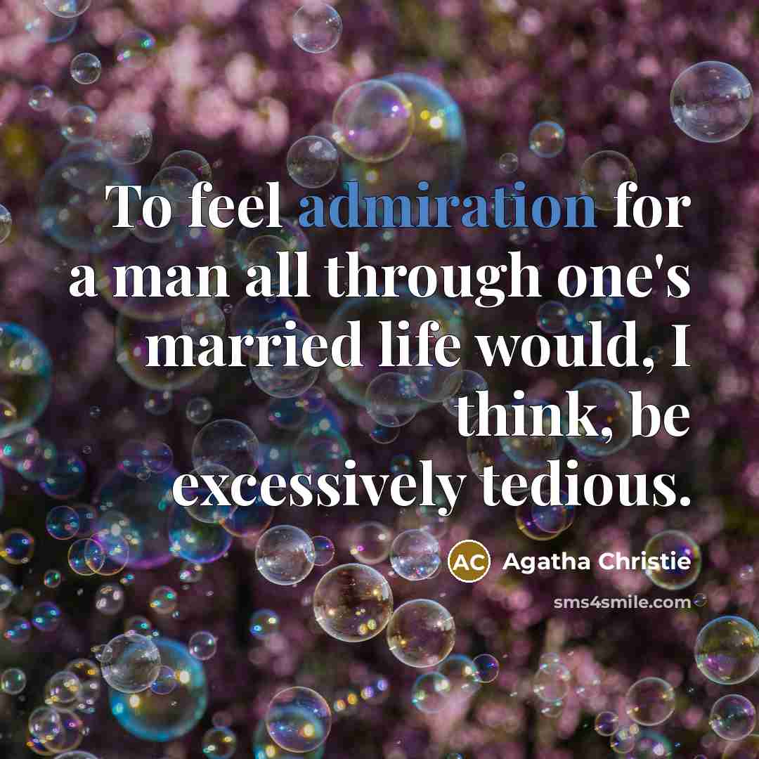 “To feel admiration for a man all through one's married…” quote by Agatha Christie