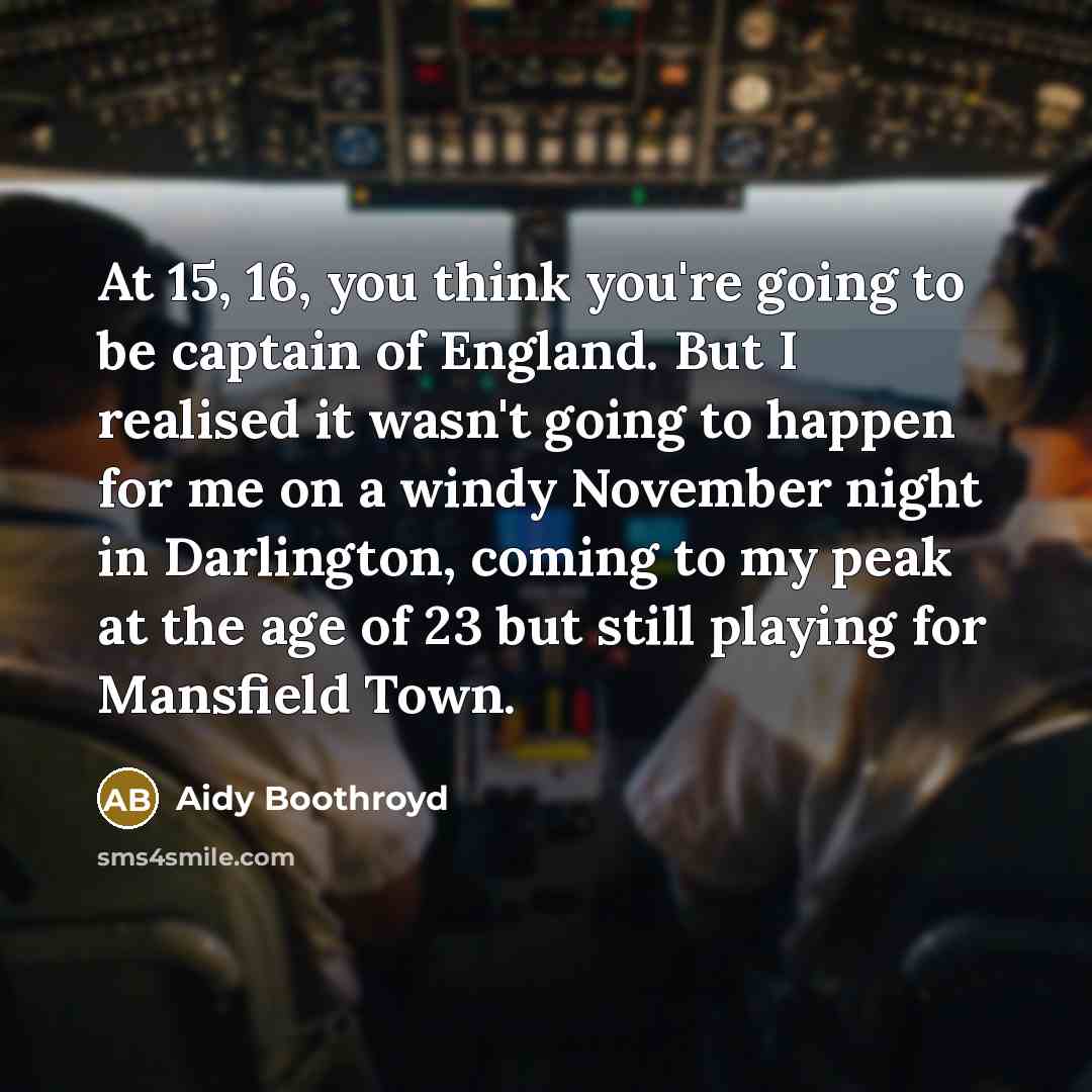 “At 15, 16, you think you're going to be captain…” quote by Aidy Boothroyd