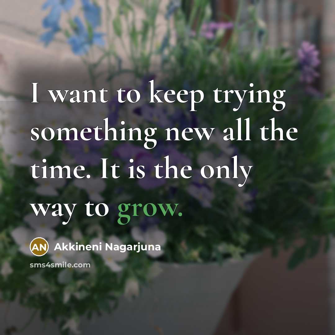 “I want to keep trying something new all the time.…” quote by Akkineni Nagarjuna