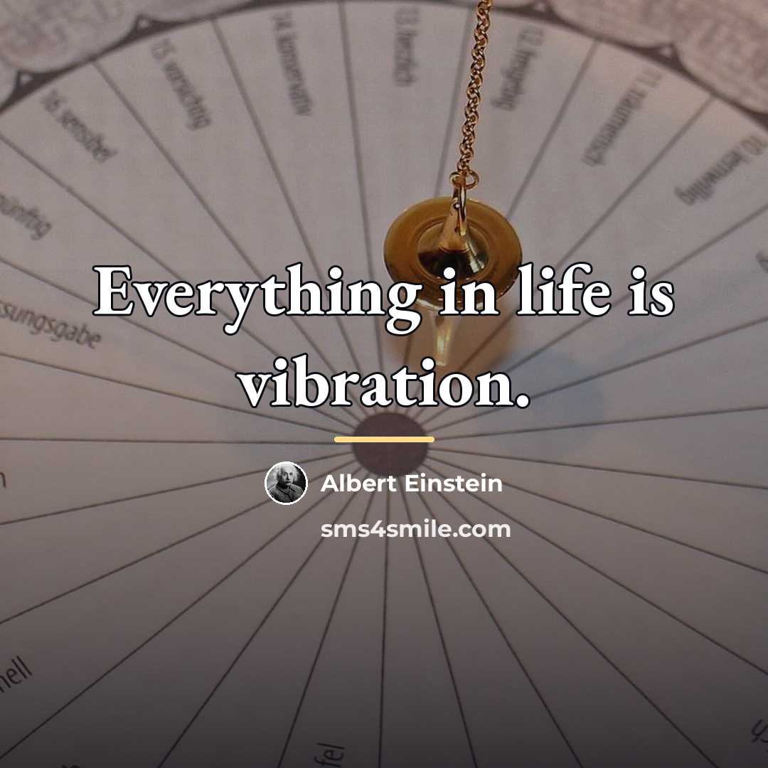 “Everything in life is vibration.…” quote by Albert Einstein