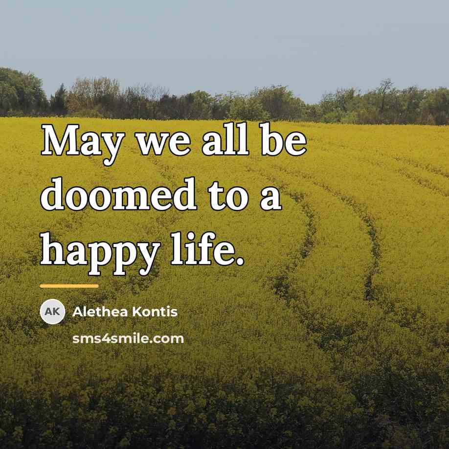“May we all be doomed to a happy life.…” quote by Alethea Kontis