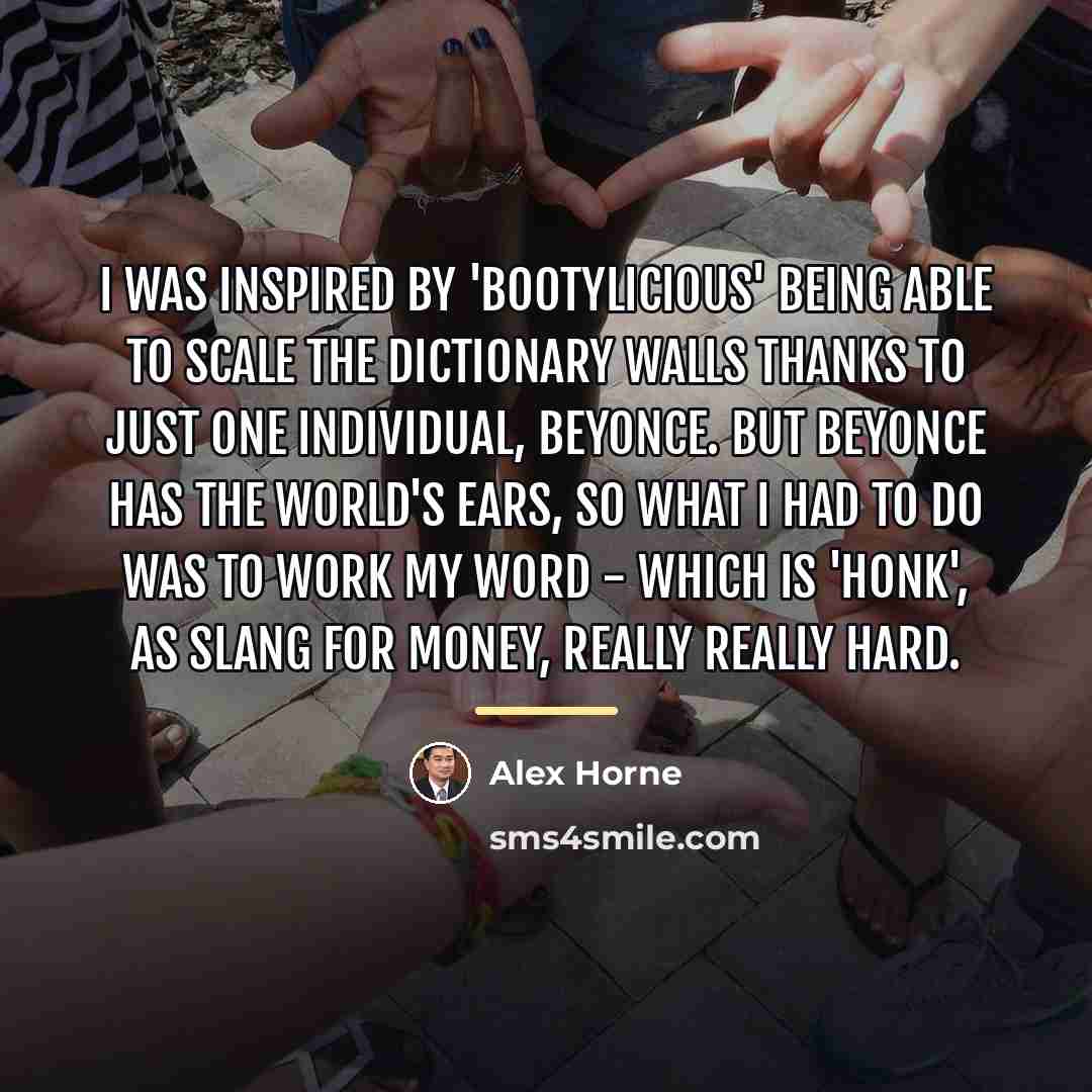 “I was inspired by 'Bootylicious' being able to scale the…” quote by Alex Horne