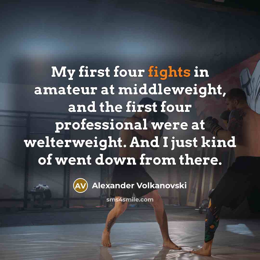 “My first four fights in amateur at middleweight, and the…” quote by Alexander Volkanovski