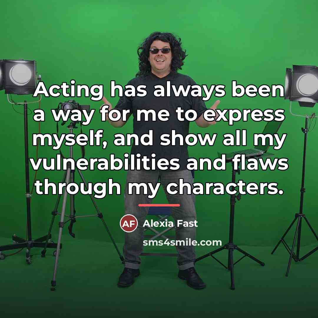 “Acting has always been a way for me to express…” quote by Alexia Fast