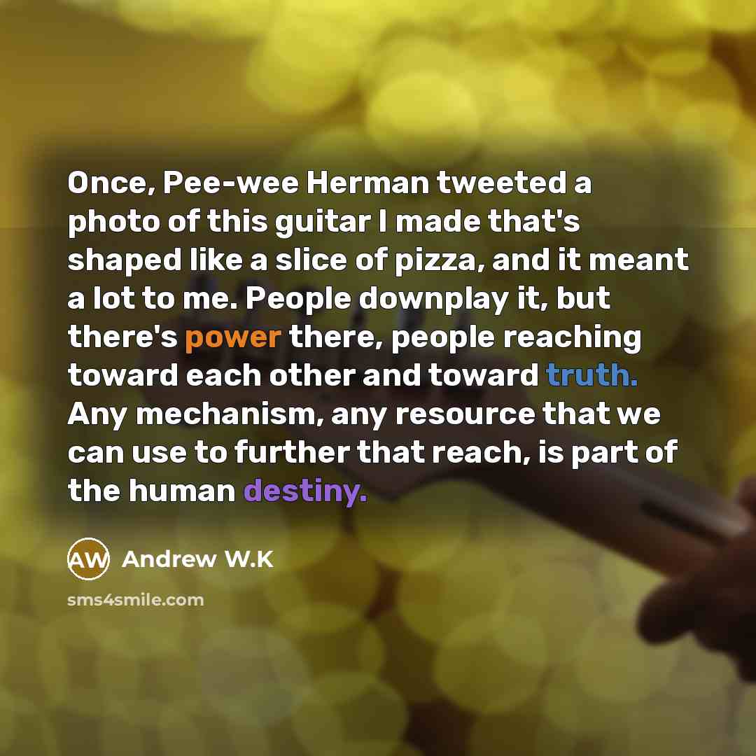 “Once, Pee-wee Herman tweeted a photo of this guitar I…” quote by Andrew W.K