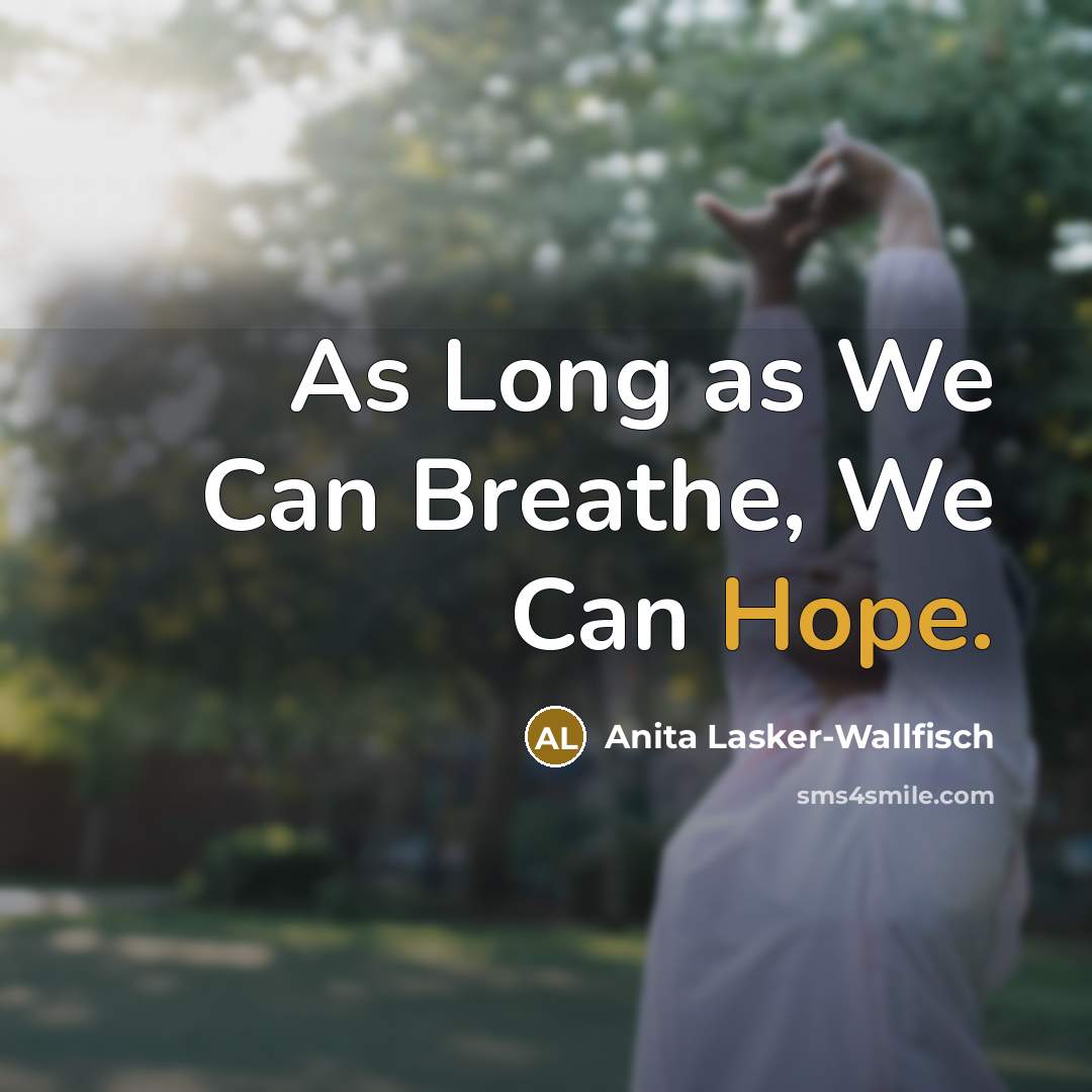 “As Long as We Can Breathe, We Can Hope.…” quote by Anita Lasker-Wallfisch