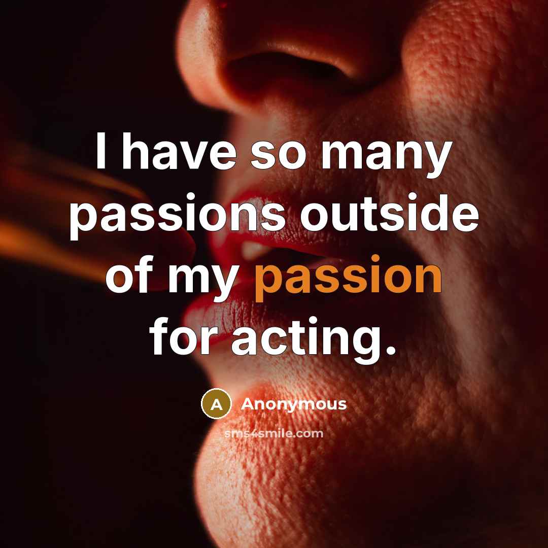 “I have so many passions outside of my passion for…” quote by Anonymous